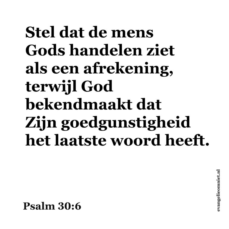 Stel dat de mens Gods handelen ziet als afrekening