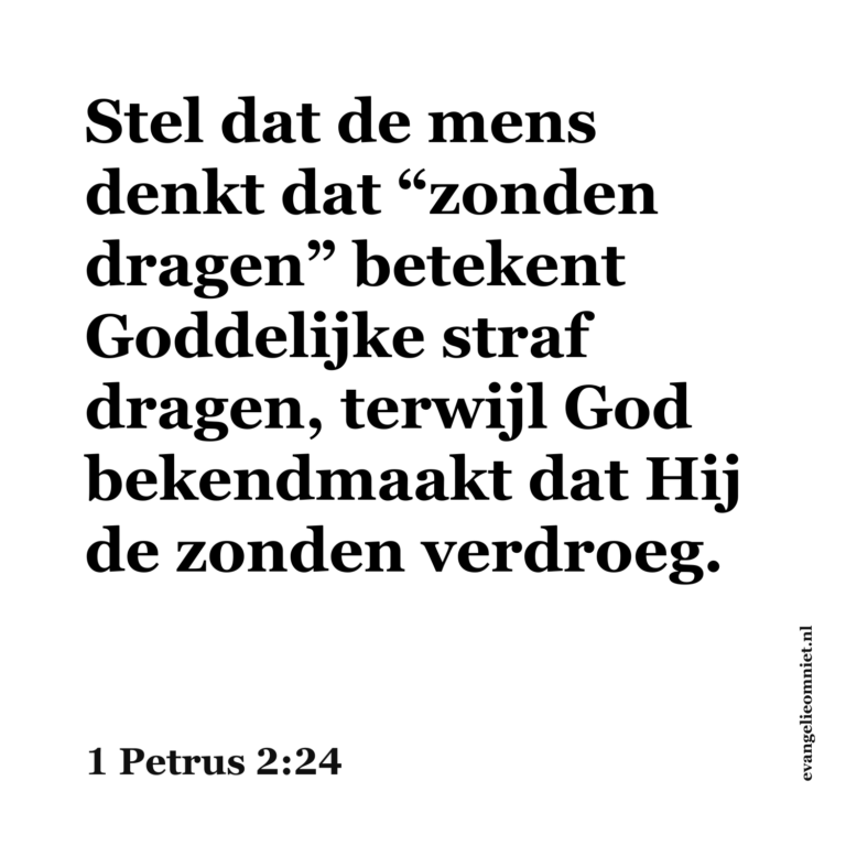 Stel dat de mens denkt dat “zonden dragen” betekent Goddelijke straf dragen