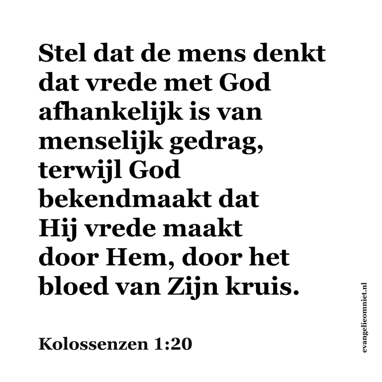 Stel dat de mens denkt dat vrede met God afhankelijk is van menselijk gedrag